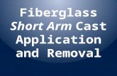 Fiberglass  Short Arm  Cast Application and Removal