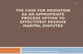 THE CASE FOR MEDIATION AS AN APPROPRIATE PROCESS OPTION TO EFFECTIVELY RESOLVE MARITAL DISPUTES