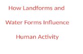 How Landforms and  Water Forms Influence Human Activity