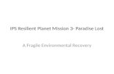 IPS Resilient Planet Mission 3- Paradise  Lost