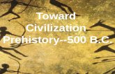 Toward Civilization  Prehistory--500 B.C.