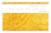 Lesson  24 : the  roots -fid- and - jur -