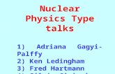 Nuclear Physics Type talks 1 ) Adriana  Gagyi-Palffy 2) Ken  Ledingham 3) Fred Hartmann