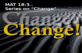 MAT  18:3.. Series on “Change”