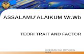 ASSALAMU’ALAIKUM  Wr.Wb TEORI TRAIT AND FACTOR