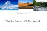7 Major Biomes Of The World  .