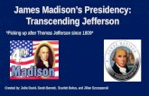 James Madison’s  Presidency: Transcending Jefferson