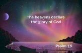 The heavens declare      the glory of God