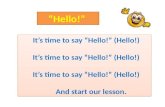 It’s  time to say “Hello!” (Hello !)        It’s time to say “Hello!” (Hello !)