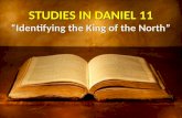 STUDIES IN DANIEL 11 “Identifying the King of the North”