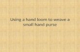 Using a hand loom to weave a small hand purse