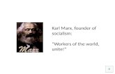 Karl Marx, founder of socialism:   “Workers of the world, unite!”