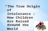 The  True Origin of Intolerance : How Children Are Raised Around the World