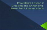 PowerPoint Lesson 2 Creating and Enhancing  PowerPoint Presentations