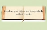 Readers pay attention to  symbols  in their books
