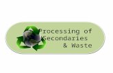 Processing of Secondaries  & Waste