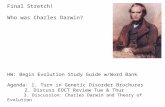Final Stretch! Who was Charles Darwin?  HW: Begin  Evolution Study Guide w/Word Bank