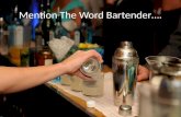 Mention The Word Bartender….