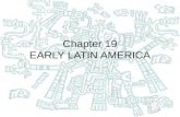 Chapter 19 EARLY LATIN AMERICA