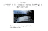 Lecture 3 Formation of the Terrestrial Planets and Origin of Earth’s water
