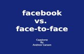 facebook vs.  face-to-face Capstone B y Andrew Carson