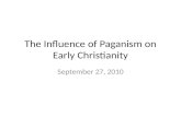 The Influence of  Paganism  on Early Christianity