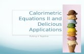 Calorimetric Equations II and Delicious Applications