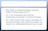 EQ: How is biotechnology used to affect living organisms?