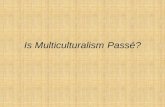 Is Multiculturalism  Passé ?