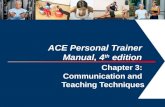 ACE Personal Trainer  Manual, 4 th  edition  Chapter 3:  Communication and  Teaching Techniques