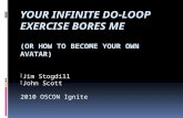 Your Infinite Do-Loop Exercise Bores Me (or how to become your own  AvataR )