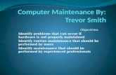 Computer Maintenance By: Trevor Smith