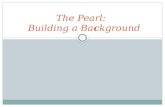 The Pearl:   Building a Ba c kground