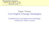 Topic  Three: Civil Rights Change Strategies Establishing Foundational  Knowledge: