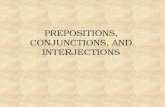 PREPOSITIONS, CONJUNCTIONS, AND INTERJECTIONS