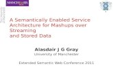 A Semantically Enabled Service Architecture for  Mashups  over Streaming  and Stored Data