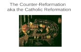 The Counter-Reformation   aka the Catholic Reformation