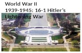 World War II 1939- 1945: 16-1 Hitler’s Lightening War