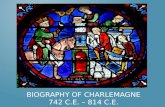 Biography of Charlemagne 742 C.E. – 814 C.E.