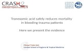 Tranexamic acid safely reduces mortality  in bleeding trauma patients Here we present the evidence