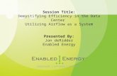Session Title: Demystifying Efficiency in the Data Center  Utilizing Airflow as a System
