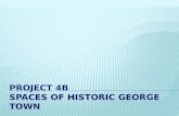 PROJECT 4B  spaces of historic GEORGE TOWN