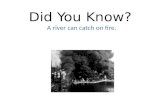 Did You Know?  A river can catch on fire.