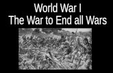 World War I The War to End all Wars