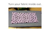 Turn your fabric inside out.