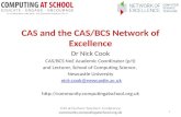 CAS and the  CAS/BCS Network  of Excellence Dr  Nick Cook CAS/BCS  NoE  Academic Coordinator (p/t)