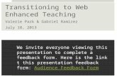 Transitioning to Web Enhanced Teaching Valerie Park & Gabriel Ramirez July 18, 2013