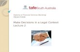 Diploma of Financial Services (Banking) FNSACCT404B Make Decisions in a Legal Context Lecture 2