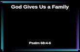 God Gives Us a Family Psalm 68:4-6