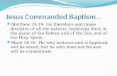 Jesus Commanded Baptism…